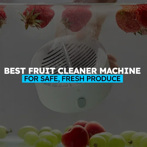 Best Fruit Cleaner Machine for Safe, Fresh Produce